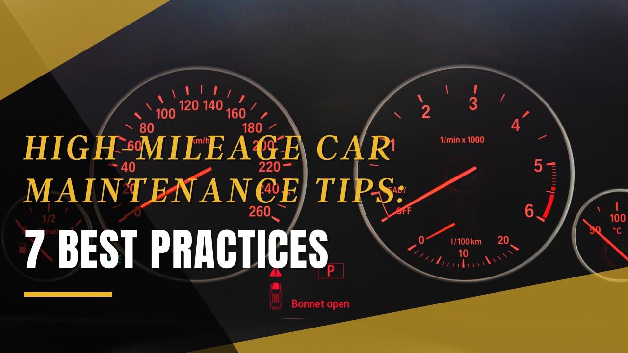 High-Mileage Car Maintenance Tips: 7 Best Practices