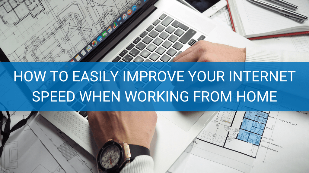 How to Easily Improve Your Internet Speed When Working from Home - ArchIT How To Improve Internet Speed At Home Easily
