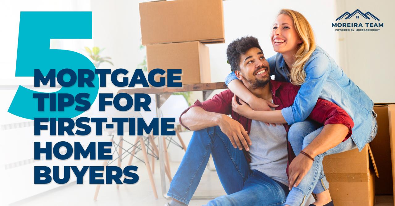 5 Mortgage Tips for First Time Home Buyers | Moreira Team Mortgage